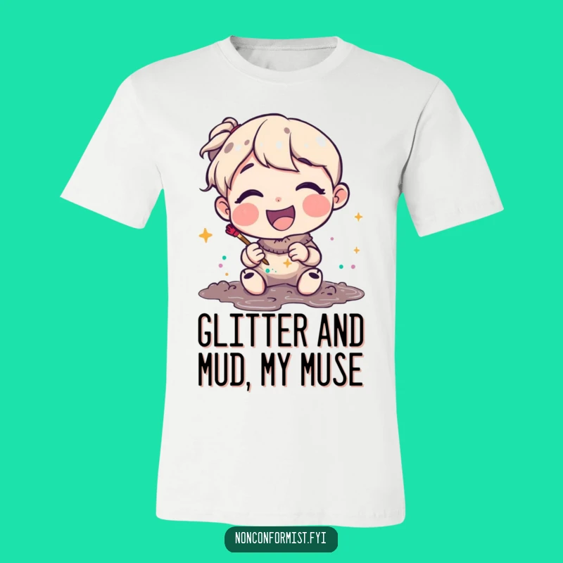 Funny Glitter Mud Artist T-Shirt: Wear Your Joyful Creativity, Great Funny Gift
